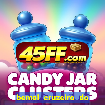 bemol cruzeiro do sul acre